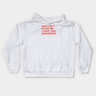 you can't scare me i have two daughters Kids Hoodie